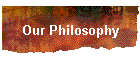 Our Philosophy